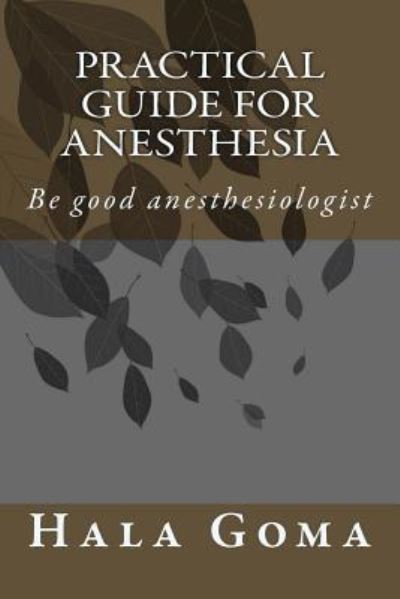 Hala Mostafa Goma · Practical guide for anesthesia (Paperback Book) (2015)