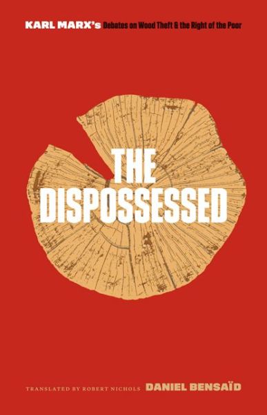 Cover for Daniel Bensaid · The Dispossessed: Karl Marx’s Debates on Wood Theft and the Right of the Poor (Paperback Book) (2021)