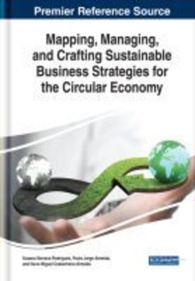 Mapping, Managing, and Crafting Sustainable Business Strategies for the Circular Economy - - Books - IGI Global - 9781522598855 - June 5, 2020