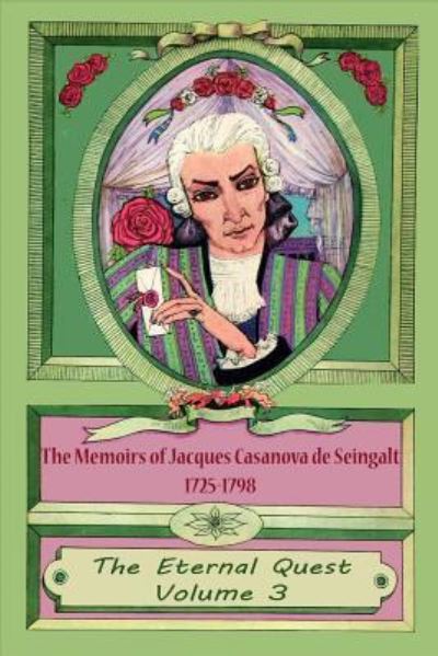 Cover for Jacques Casanova De Seingalt · The Memoirs of Jacques Casanova de Seingalt 1725-1798 Volume 3 The Eternal Quest (Taschenbuch) (2015)