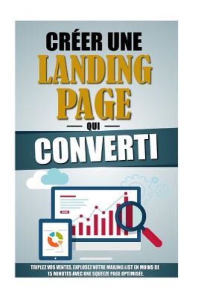 Creer Une Landing Page Qui Converti - Remy Roulier - Livros - Createspace Independent Publishing Platf - 9781523843855 - 4 de fevereiro de 2016