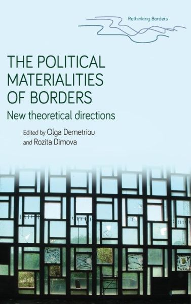 Cover for Olga Demetriou · The Political Materialities of Borders: New Theoretical Directions - Rethinking Borders (Hardcover Book) (2018)