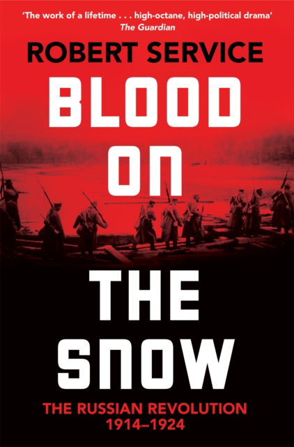 Blood on the Snow: The Russian Revolution 1914-1924 - Robert Service - Libros - Pan Macmillan - 9781529065855 - 31 de octubre de 2024