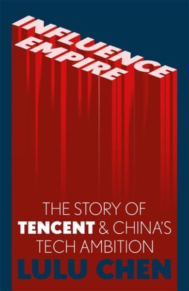 Cover for Lulu Yilun Chen · Influence Empire: The Story of Tencent and China's Tech Ambition: Shortlisted for the FT Business Book of 2022 (Hardcover bog) (2022)