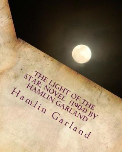 Cover for Hamlin Garland · The light of the star; NOVEL (1904) by Hamlin Garland (Pocketbok) (2016)