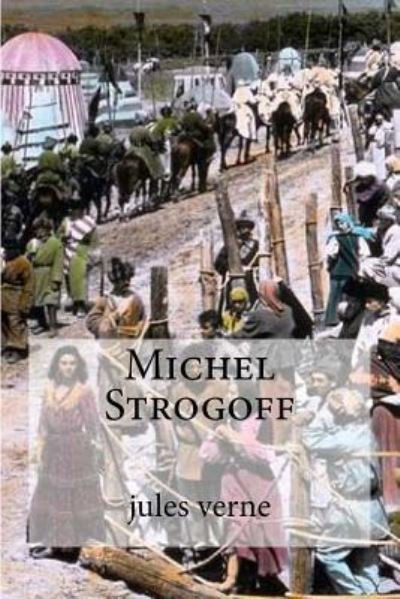 Michel Strogoff - Jules Verne - Bøger - Createspace Independent Publishing Platf - 9781530210855 - 24. februar 2016