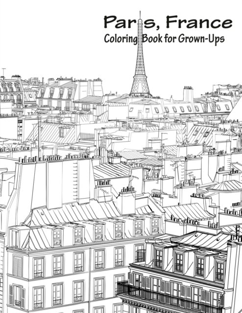 Paris, France Coloring Book for Grown-Ups 1 - Nick Snels - Bøger - Createspace Independent Publishing Platf - 9781530942855 - 7. april 2016