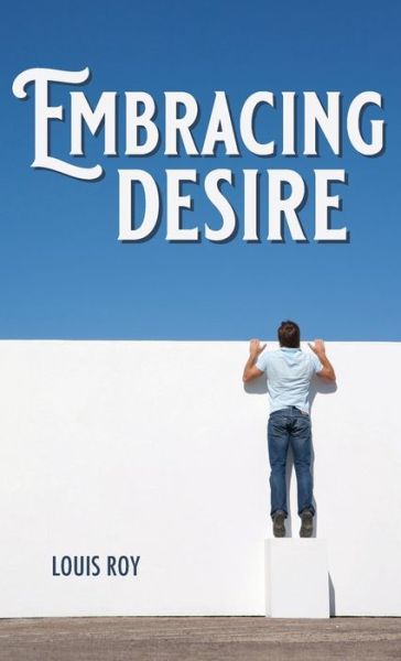 Cover for Louis Roy · Embracing Desire (Hardcover Book) (2019)