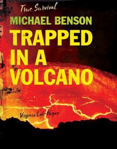 Cover for Virginia Loh-Hagan · Michael Benson : Trapped in a Volcano (Paperback Book) (2019)