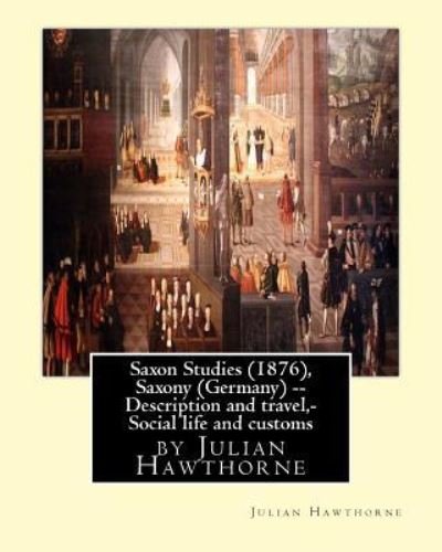 Cover for Julian Hawthorne · Saxon Studies (1876), By Julian Hawthorne (Pocketbok) (2016)