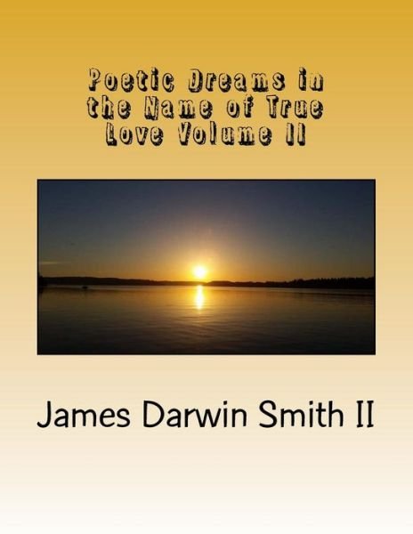 Cover for James Darwin Smith II · Poetic Dreams in the Name of True Love Volume II (Paperback Book) (2016)