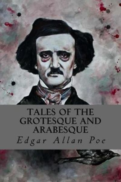 Tales of the Grotesque and Arabesque - Edgar Allan Poe - Books - Createspace Independent Publishing Platf - 9781535215855 - July 11, 2016