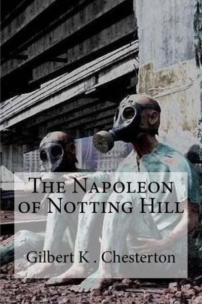 Cover for Gilbert K Chesterton · The Napoleon of Notting Hill (Paperback Book) (2016)