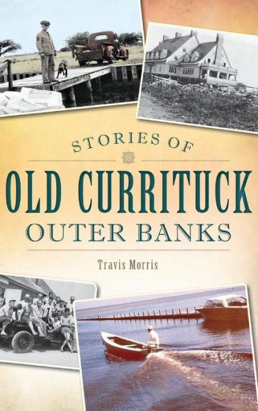 Cover for Travis Morris · Stories of Old Currituck Outer Banks (Hardcover Book) (2013)