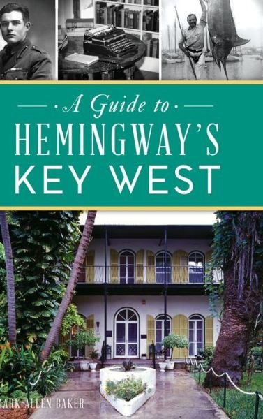 Cover for Mark Allen Baker · Guide to Hemingway's Key West (Hardcover Book) (2022)