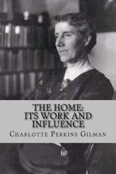 Cover for Charlotte Perkins Gilman · The Home (Taschenbuch) (2016)