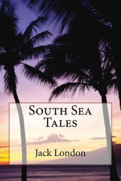 Cover for Jack London · South Sea Tales Jack London (Paperback Book) (2016)