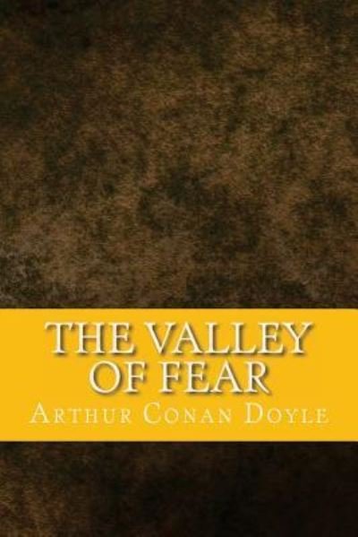 The Valley of Fear - Sir Arthur Conan Doyle - Books - Createspace Independent Publishing Platf - 9781546725855 - May 17, 2017