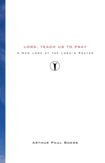 Cover for Arthur Paul Boers · Lord, Teach Us to Pray: a New Look at the Lords Prayer (Paperback Book) (2008)