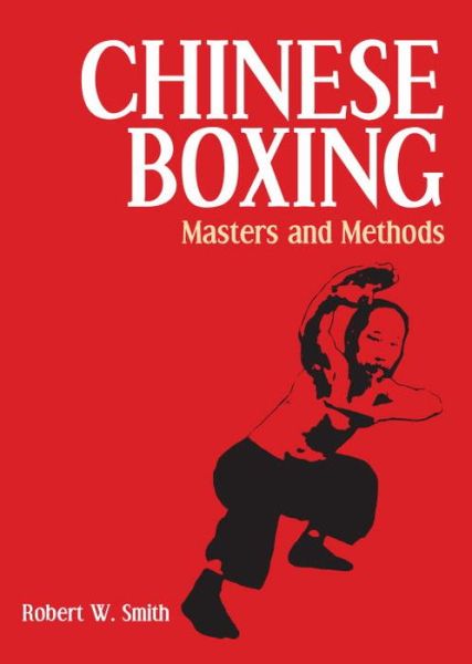 Chinese Boxing: Masters and Methods - Robert W. Smith - Książki - North Atlantic Books,U.S. - 9781556430855 - 26 stycznia 1993