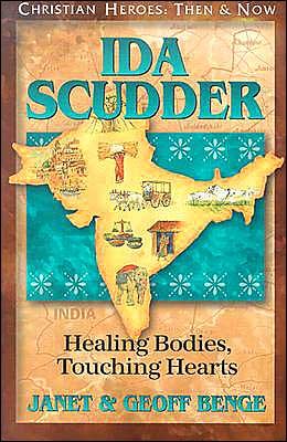 Cover for Janet Benge · Ida Scudder: Healing Bodies, Touching Hearts - Christian Heroes: then &amp; Now S. (Hardcover Book) (2005)