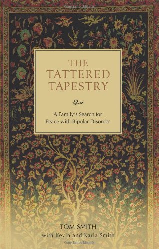 The Tattered Tapestry: a Family's Search for Peace with Bipolar Disorder - Tom Smith - Livros - iUniverse Star - 9781583483855 - 17 de agosto de 2007