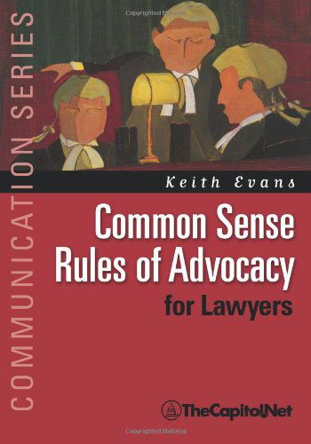 Cover for Keith Evans · Common Sense Rules of Advocacy for Lawyers: a Practical Guide for Anyone Who Wants to Be a Better Advocate (Communication) (Paperback Book) (2010)