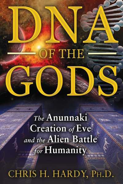 DNA of the Gods: The Anunnaki Creation of Eve and the Alien Battle for Humanity - Hardy, Chris H., Ph.D. (Chris H. Hardy) - Bøger - Inner Traditions Bear and Company - 9781591431855 - 30. april 2014