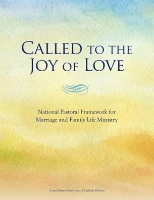 Cover for United States Conference of Catholic Bishops · Called to the Joy of Love - A National Pastoral Framework for Marriage and Family Life Ministry (Paperback Book) (2021)