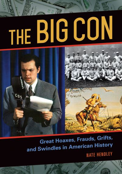 Cover for Nate Hendley · The Big Con: Great Hoaxes, Frauds, Grifts, and Swindles in American History (Hardcover Book) (2016)