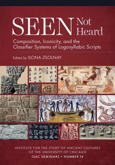 Cover for Seen Not Heard: Composition, Iconicity, and the Classifier Systems of Logosyllabic Scripts - ISAC Seminars (Paperback Book) (2023)