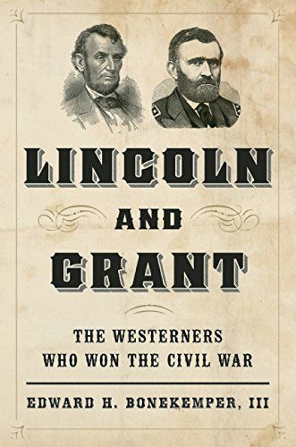 Cover for Bonekemper, Edward H., III · Lincoln and Grant: The Westerners Who Won the Civil War (Paperback Book) (2015)