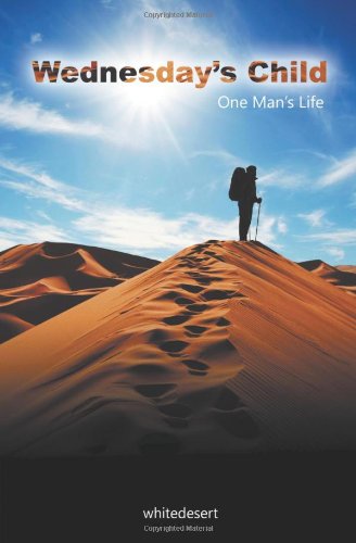 Cover for Whitedesert · Wednesday's Child: One Man's Life (Paperback Book) (2012)