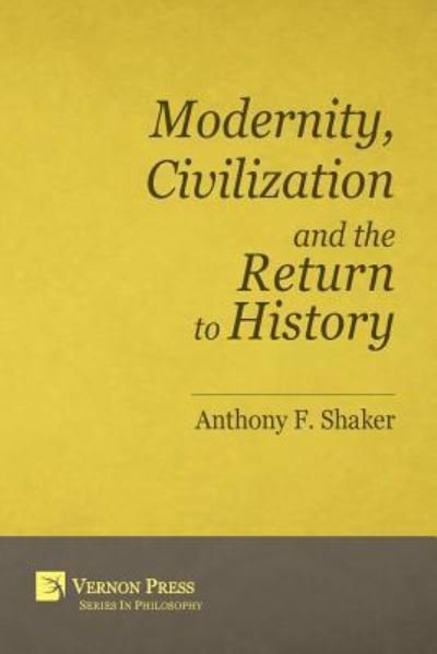 Cover for Anthony F. Shaker · Modernity, Civilization and the Return to History (Paperback Book) (2017)