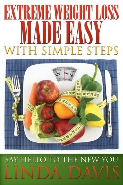 Cover for Linda Davis · Extreme Weight Loss Made Easy with Simple Steps: Say Hello to the New You (Paperback Bog) (2014)
