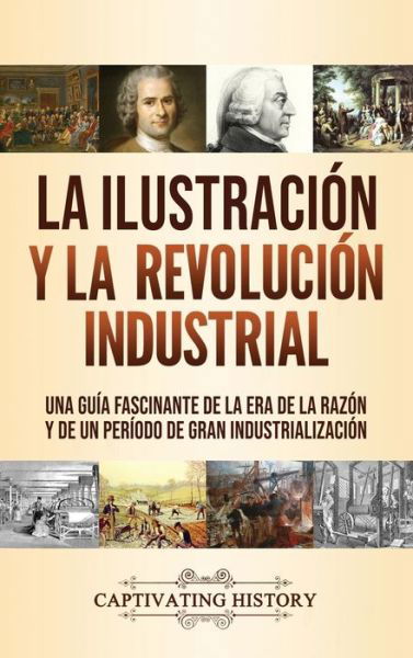 La Ilustracion y la revolucion industrial - Captivating History - Books - Captivating History - 9781637160855 - December 11, 2020