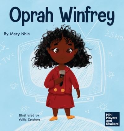 Cover for Mary Nhin · Oprah Winfrey: A Kid's Book About Believing in Yourself - Mini Movers and Shakers (Hardcover Book) (2022)