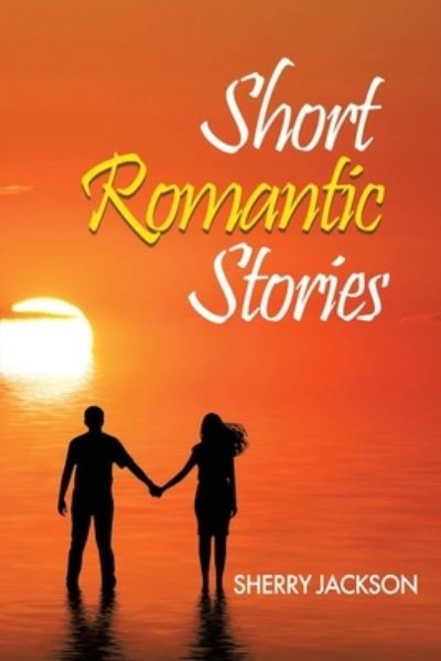 Short Romantic Stories by Sherry Jackson - Sherry Jackson - Books - BookTrail Agency - 9781637678855 - May 24, 2022