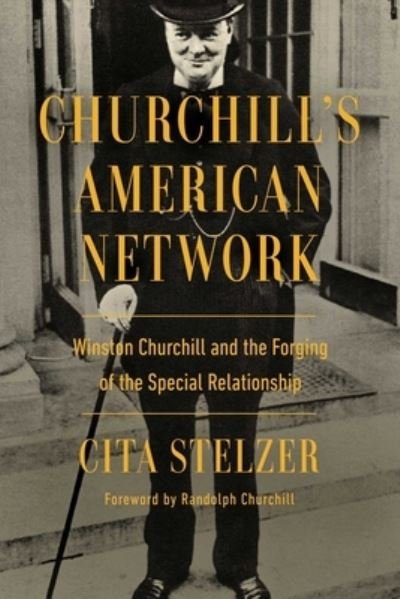 Cover for Cita Stelzer · Churchill's American Network: Winston Churchill and the Forging of the Special Relationship (Hardcover Book) (2024)