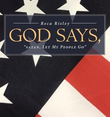 Cover for Reca Risley · God Says, 'satan Let My People Go.' (Innbunden bok) (2018)