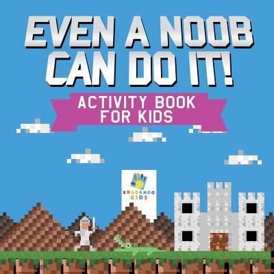 Cover for Educando Kids · Even a Noob Can Do It! - Activity Book for Kids (Paperback Book) (2019)