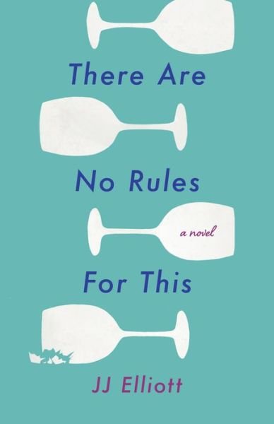 Cover for JJ Elliott · There Are No Rules for This: A Novel (Paperback Bog) (2023)