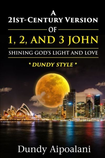 A 21st-Century Version of 1, 2 and 3 John - Dundy Aipoalani - Books - RWG Publishing - 9781648302855 - February 17, 2021