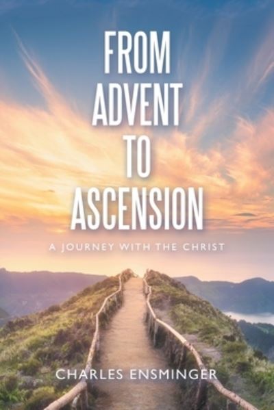 Cover for Charles Ensminger · From Advent to Ascension (Book) (2022)