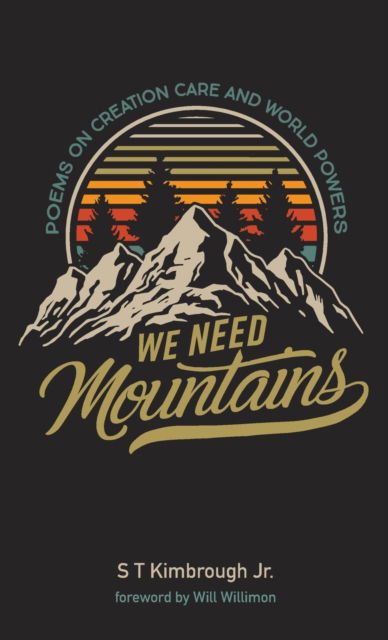 We Need Mountains: Poems on Creation Care and World Powers - S T Kimbrough - Books - Resource Publications (CA) - 9781666700855 - May 25, 2021