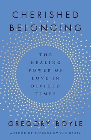 Cover for Gregory Boyle · Cherished Belonging: The Healing Power of Love in Divided Times (Hardcover Book) (2024)