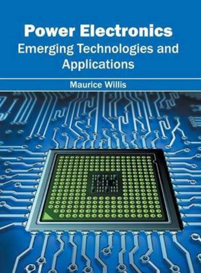Cover for Maurice Willis · Power Electronics: Emerging Technologies and Applications (Hardcover Book) (2016)