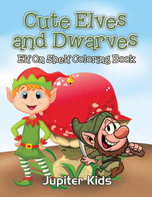 Cover for Jupiter Kids · Cute Elves and Dwarves: Elf Shelf Coloring Book (Paperback Book) (2016)