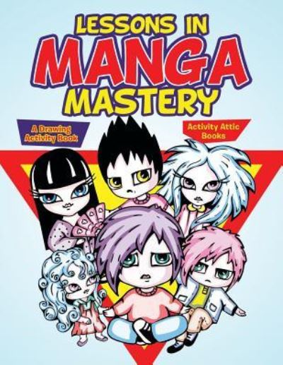 Cover for Activity Attic Books · Lessons in Manga Mastery (Paperback Book) (2016)