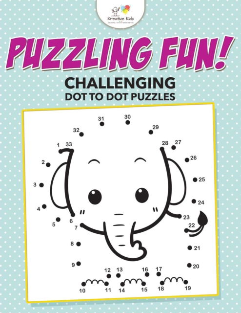 Puzzling Fun! Challenging Dot to Dot Puzzles - Kreative Kids - Books - Kreative Kids - 9781683770855 - July 6, 2016